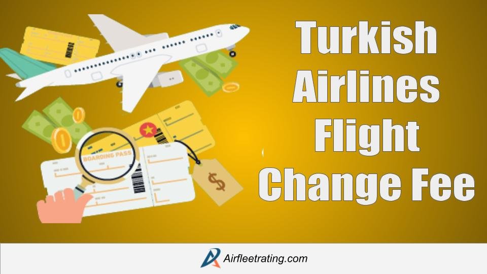airfleetrating-Turkish Flight Change Fees