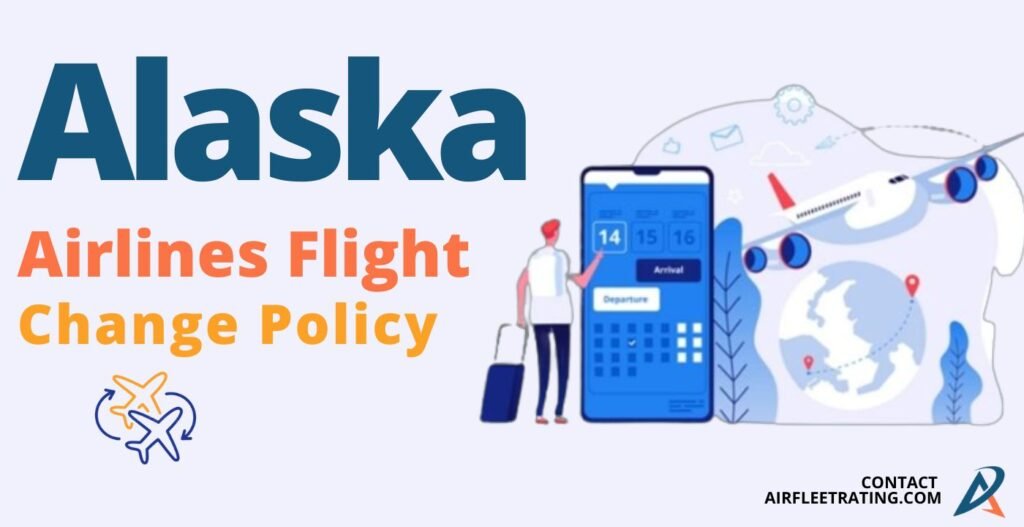 Alaska Airlines Flight Change Policy & Fee Airfleetrating